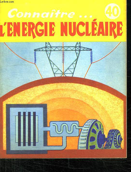 L ENERGIE NUCLEAIRE. COLLECTION CONNAITRE N 10.