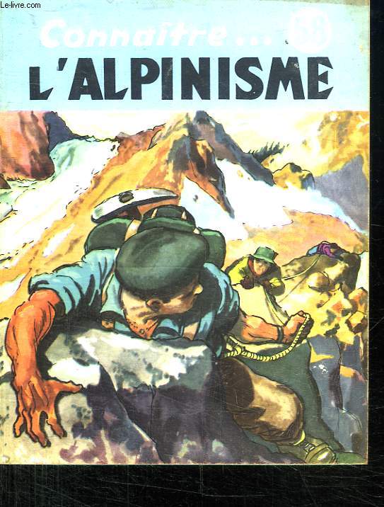 L ALPINISME. COLLECTION CONNAITRE N 58.