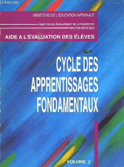 AIDE A L EVALUATION DES ELEVES. CYCLES DES APPRENTISSAGES FONDAMENTAUX VOLUME 2.