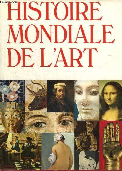 HISTOIRE MONDIALE DE L ART. PEINTURE, SCULTURE, ARCHITECTURE, ARTS DECORATIFS.