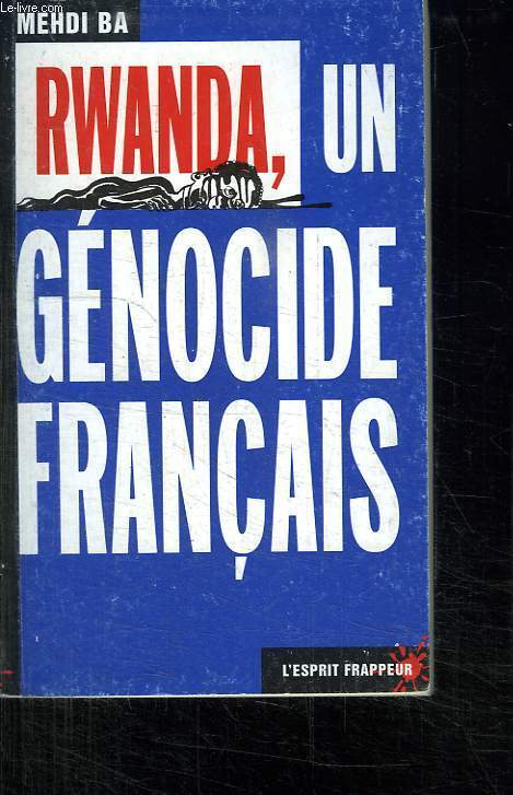 RWANDA, UN GENOCIDE FRANCAIS.