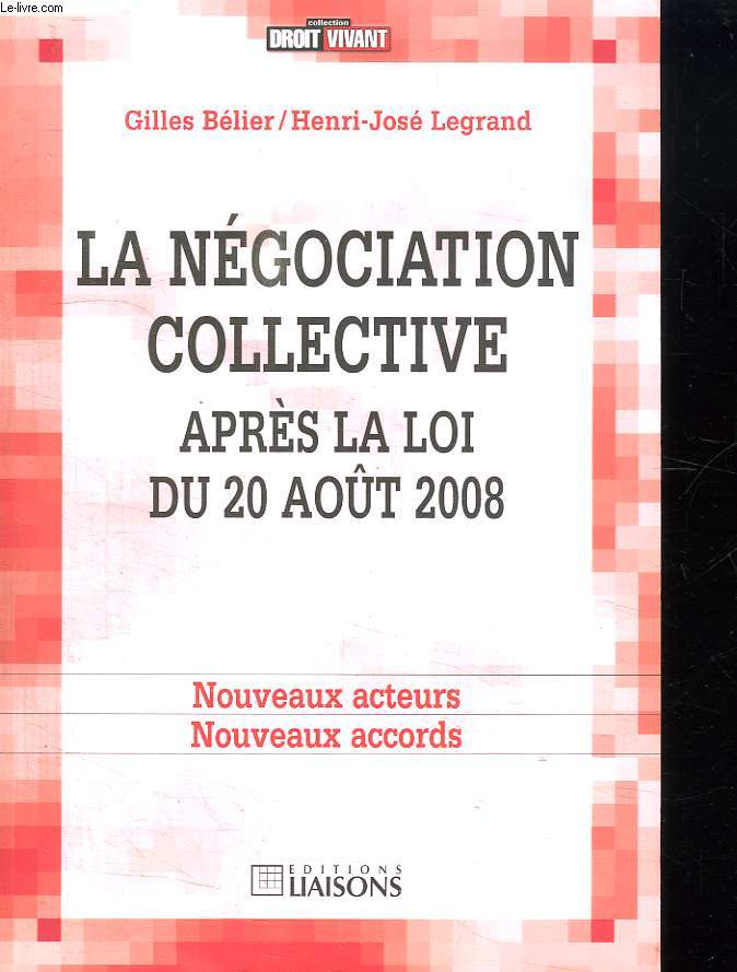 LA NEGOCIATION COLLECTIVE APRES LA LOI DU 20 AOUT 2008. NOUVEAUX ACTEURS NOUVEAUX ACCORDS.