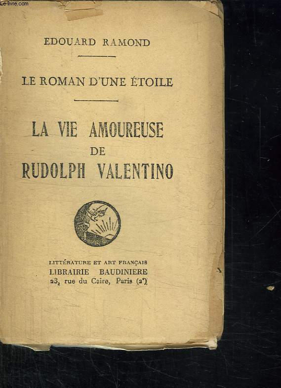 LE ROMAN D UNE ETOILE. LA VIE AMOUREUSE DE RUDOLPH VALENTINO.