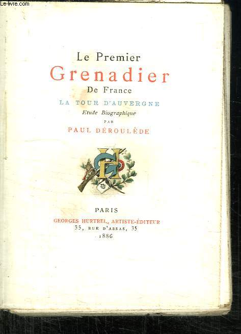 LE PREMIER GRENADIER DE FRANCE. LA TOUR D AUVERGNE.