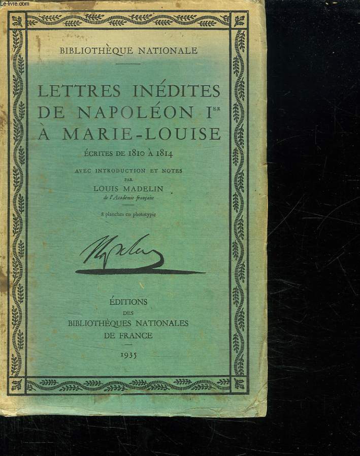 LETTRES INEDITES DE NAPOLEON 1er A MARIE LOUISE. ECRITES DE 1810 A 1814.