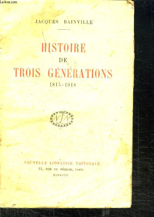 HISTOIRE DE TROIS GENERATIONS 1815 - 1918.