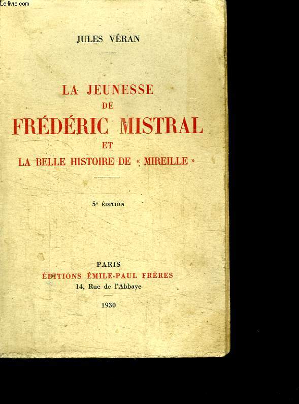 LA JEUNESSE DE FREDERIC MISTRAL ET LA BELLE HISTOIRE DE MIREILLE. 5em EDITION.