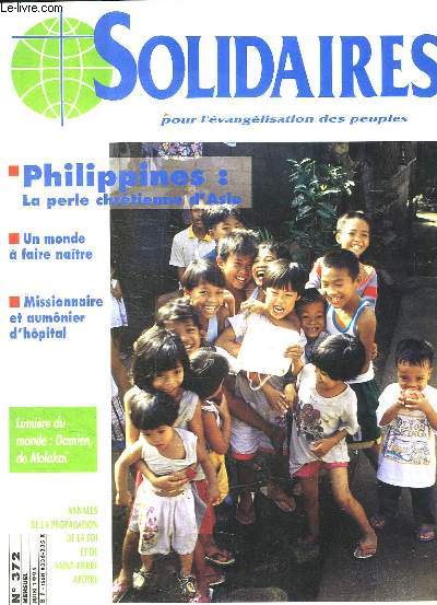 SOLIDAIRES POUR L EVANGELISATION DES PEUPLES N 372 JUIN 1995. SOMMAIRE: PHILIPPINES LA PERLE CHRETIENNE D ASIE. UN MONDE A FAIRE RENAITRE. MISSIONNAIRE AU AUMONIER D HOPITAL. LUMIERE DU MONDE DAMIEN DE MOLOKAI...