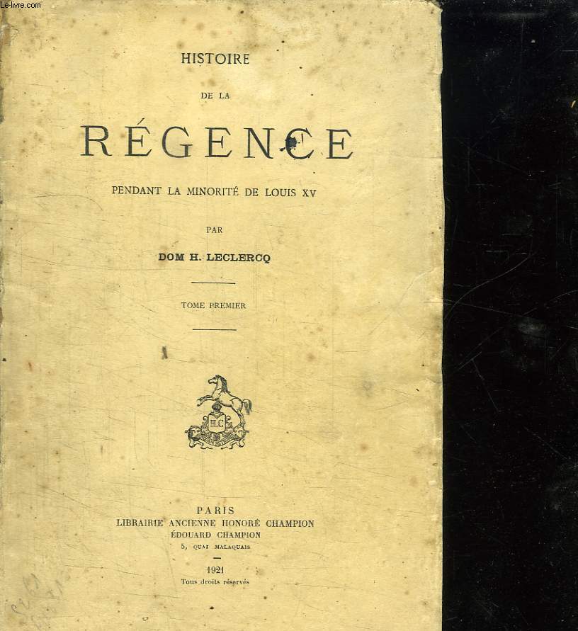HISTOIRE DE LA REGENCE PENDANT LA MINORITE DE LOUIS XV. TOME PREMIER.