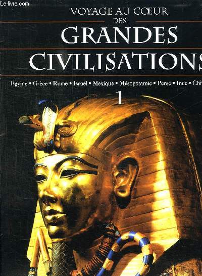 VOYAGE AU COEUR DES GRANDES CIVILISATIONS. 1: EGYPTE TERRE DES PHARAONS.