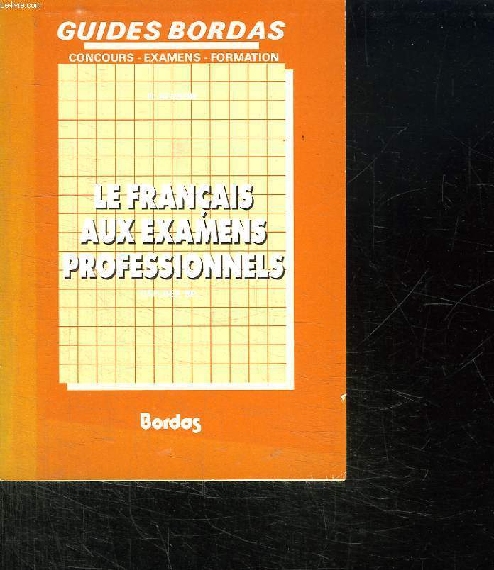LE FRANCAIS AUX EXAMENS PROFESSIONNELS. CAP BEP BP...