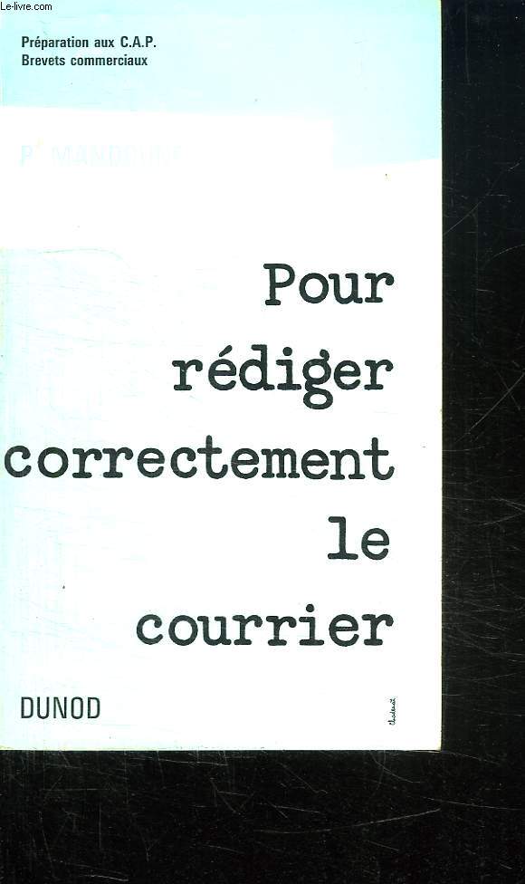 POUR REDIGER CORRECTEMENT LE COURRIER. 3em EDITION. PREPARATION AUX CAP BREVETS COMMERCIAUX.