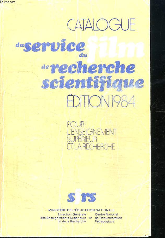 CATALOGUE DU SERVICE DU FILM DE RECHERCHE SCIENTIFIQUE EDITION 1984. POUR L ENSEIGNEMENT SUPERIEUR A LA RECHERCHE.