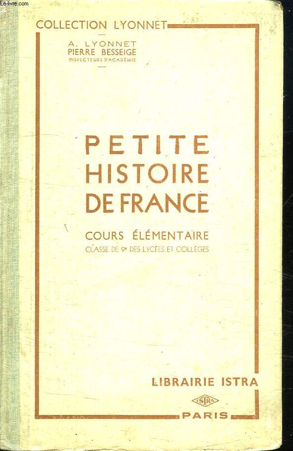 PETITE HISTOIRE DE FRANCE. COURS ELEMENTAIRE CLASSE DE 9em DES LYCEES ET COLLEGES.