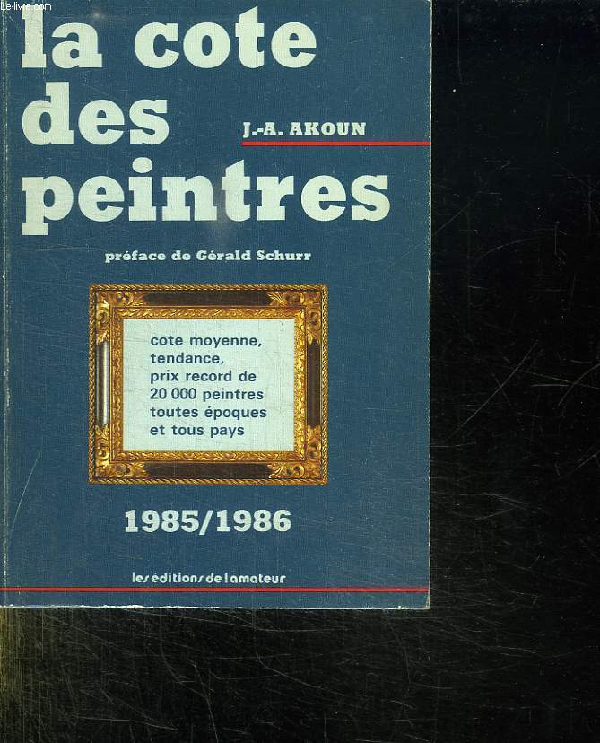 LA COTE DES PEINTRES. COTE MOYENNE, TENDANCE, PRIX RECORD DES 20000 PEINTRES TOUTES EPOQUES ET TOUX PAYS. 1985 - 1986.