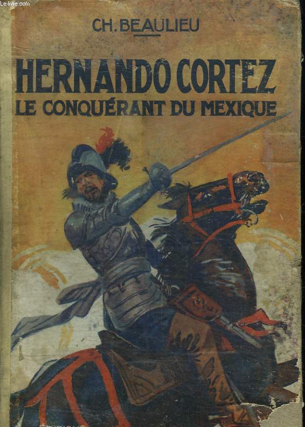 HERNANDO CORTEZ LE CONQUERANT DU MEXIQUE. DENISE , LA FILLE DU SORCIER.GODEFROY DE BOUILLON A LA CROISADE.