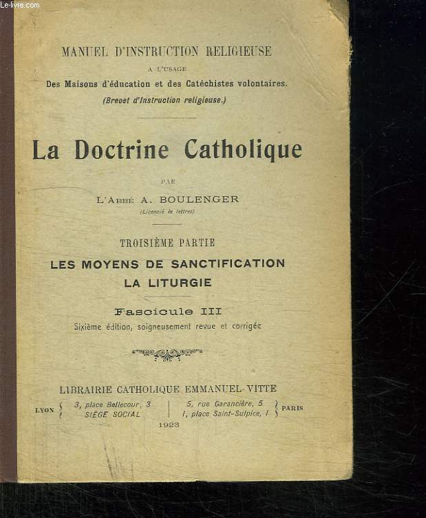 LA DOCTRINE CATHOLIQUE. TROISIEME PARTIE. LES MOYENS DE SANCTIFICATION LA LITURGIE FASCICULE III.
