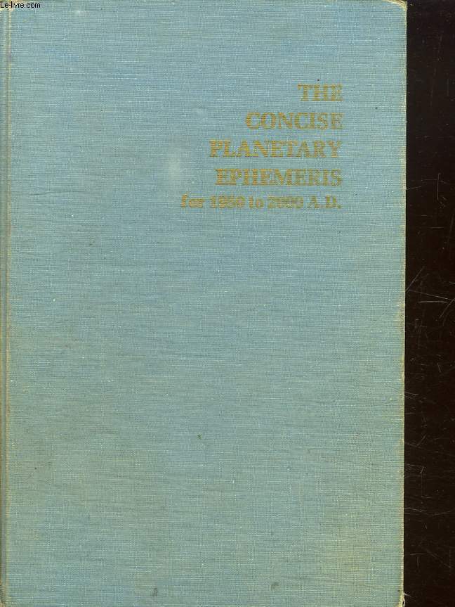 THE CONCISE PLANETARY EPHEMERIS FOR 1950 TO 2000 AD. GIVEN A MIDNIGHT EPHEMERIS TIME IN THE TRUE DECLINATION COORDINATES OF DATE. TEXTE EN ANGLAIS.