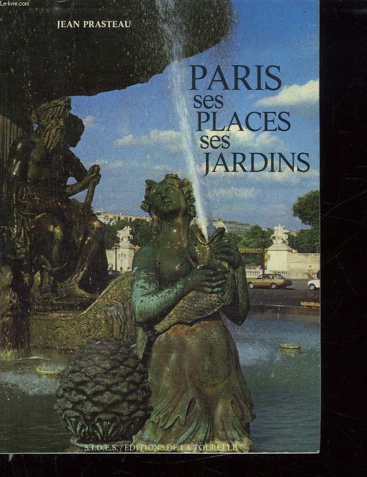PARIS SES PLACES SES JARDINS.
