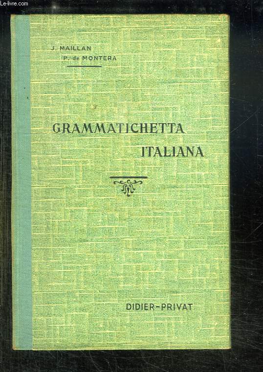 GRAMMATICHETTA ITALIANA. AIDE MEMOIRE GRAMMATICAL A L USAGE DES CLASSES. 3em EDITION.