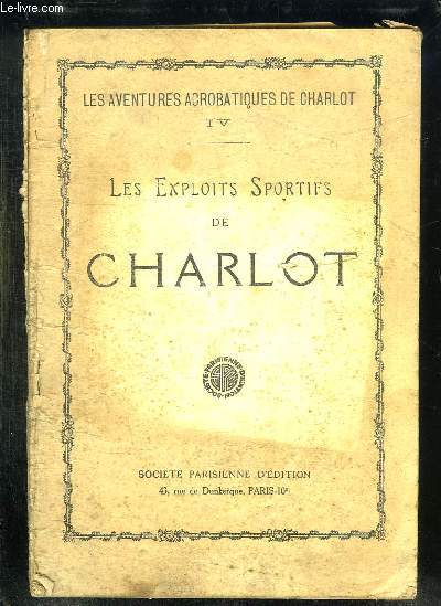 LES AVENTURES ACROBATIQUES DE CHARLOT. LES EXPLOITS SPORTIFS DE CHARLOT.