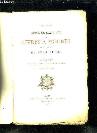 GUIDE L AMATEUR DE LIVRES A FIGURES ET A VIGNETTES DU XVIII SIECLE. 3em EDITION.