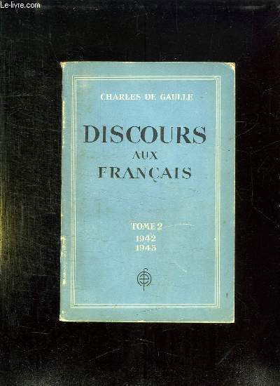 DISCOURS AUX FRANCAIS. TOME 2 1ER JANVIER 1942 - 31 DECEMBRE 1943.