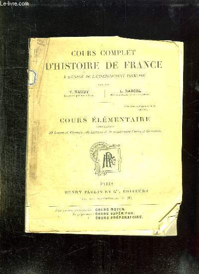 COURS COMPLET D HISTOIRE DE FRANCE A L USAGE DE L ENSEIGNEMENT PRIMAIRE. COURS ELEMENTAIRE.