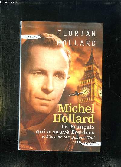 MICHEL HOLLARD. LE FRANCAIS QUI A SAUVE LONDRES.