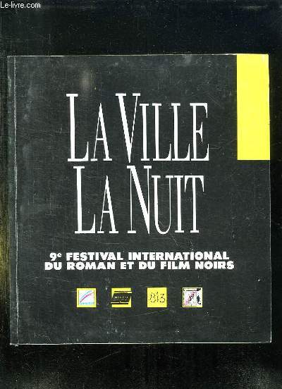 LA VILLE LA NUIT. 9e FESTIVAL INTERNATIONAL DU ROMAN ET DU FILM NOIRS.
