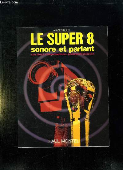 LE SUPER 8 SONORE ET PARLANT. SON DIRECT, MAGNETOPHONE, POSTSYNCHRONISATION. 3em EDITION.