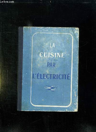 LA CUISINE PAR L ELECTRICITE. 3em EDITION REVUE ET COMPLETEE.