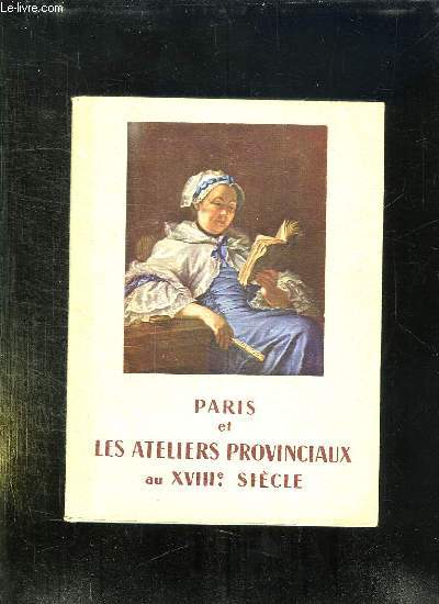 PARIS ET LES ATELIERS PROVINCIAUX AU XVIII SIELCLE.