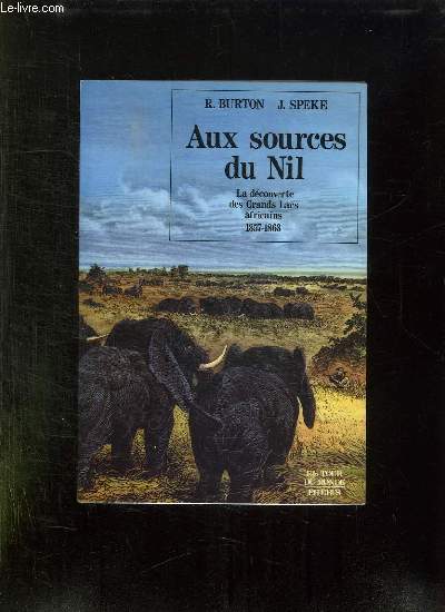 AUX SOURCES DU NIL. LA DECOUVERTE DES GRANDS LACS AFRICAINS. 1857 - 1863.