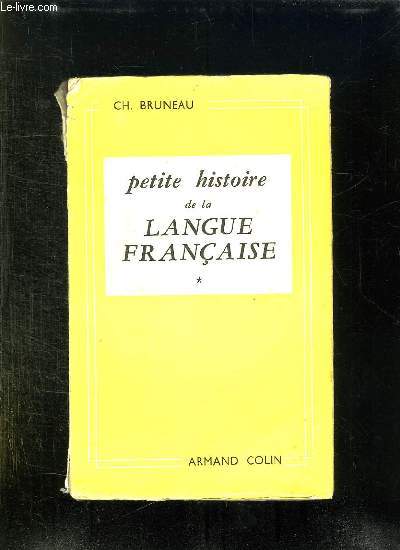 PETITE HISTOIRE DE LA LANGUE FRANCAISE. TOME 1: DES ORIGINES A LA REVOLUTION.