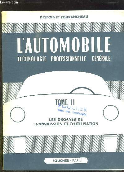 L AUTOMOBILE. TOME II: LES ORGANES DE TRANSMISSION ET D UTILISATION.