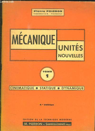 MECANIQUE UNITES NOUVELLES. TOME 1: CINEMATIQUE, STATIQUE, DYNAMIQUE. 4em EDITION.