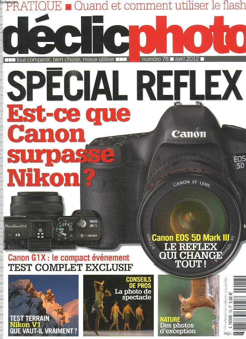 DECLICPHOTO N 78 AVRIL 2012. SPECIAL REFLEX: EST CE QUE CANON SURPASSE NIKON? LA PHOTO DE SPECTACLE, NATURE DES PHOTOS D EXCEPTION...