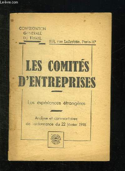 LES COMITES D ENTREPRISES. LES EXPERIENCES ETRANGERES. ANALYSES ET COMMENTAIRES DE L ORDONNACEN DU 22 FEVRIER 1945.
