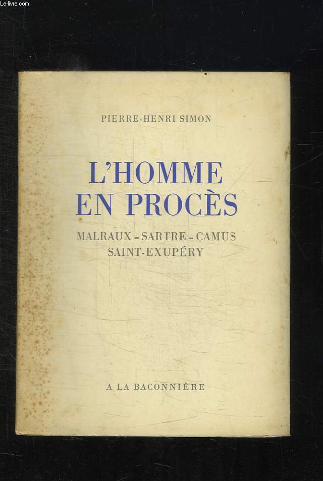 L HOMME EN PROCES. MALRAUX, SARTRES, CAMUS, SAINT EXUPERY. 3em EDITION.