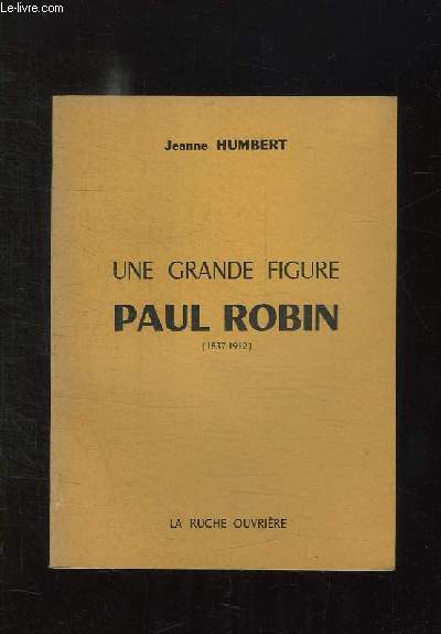 UNE GRANDE FIGURE PAUL ROBIN 1837 - 1912.