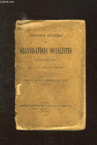 CONGRES GENERAL DES ORGANISATIONS SOCIALISTES FRANCAISES TENU A PARIS DU 3 AU 8 DECEMBRE 1899. COMTE RENDU STENOGRAPHIQUE OFFICIEL.