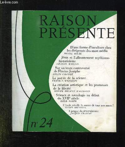 RAISON PRESENTE N 24 OCTOBRE, NOVEMBRE DECEMBRE 1972. SOMMAIRE: D UNE FORME D INCULTURE CHEZ LES DIRIGEANT DES MASS MEDIA, JESUS ET L AFFRONTEMENT MYSTHIQUE HISTORICISME, LA CREATION ARTISTIQUE ET LES PROMESSES DE LA LIBERTE...