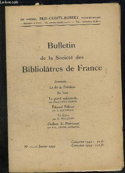 BULLETIN DE LA SOCIETE BIBLIOLATRES DE FRANCE N 11 JANVIER 1943. SOMMAIRE: LE GRAND MALENTENDU PAR EMILE VUILLERMOZ, EDOUARD PELLANT PAR E BAUDELOT, LE LIVRE PELLETAN ...