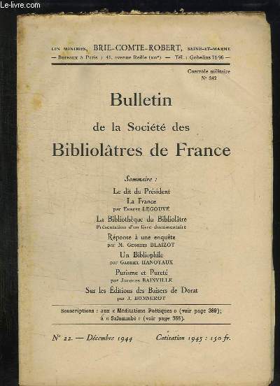 BULLETIN DE LA SOCIETE BIBLIOLATRES DE FRANCE N 22 DECEMBRE 1944 SOMMAIRE: LA FRANCE PAR ERNEST LEGOUVE, REPONSE A UNE ENQUETE PAR GEORGES BLAIZOT, PURISME ET PURETE PAR JACQUES BAINVILLE...
