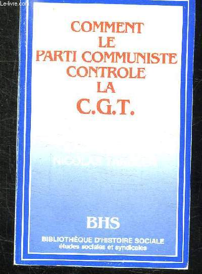COMMENT LE PARTI COMMUNISTE CONTROLE LA CGT. 2em EDITION.