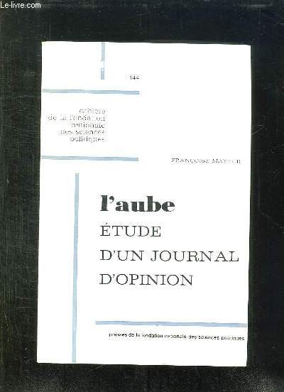 L AUBE. ETUDE D UN JOURNAL D OPINION 1932 - 1940.