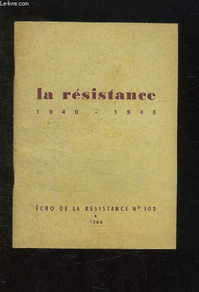 ECHO DE LA RESISTANCE N 100. LA RESISTANCE 1940 - 1945.