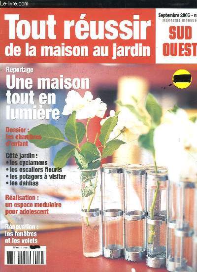 TOUR REUSSIR DE LA MAISON AU JARDIN N 5 SEPTEMBRE 2005. SOMMAIRE: UNE MAISON TOUT EN LUMIERE, LES CHAMBRES D ENFANTS, UN ESPACE MODULAIRE POUR ADOLESCENT...