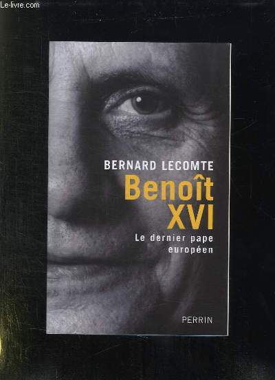 BENOIT XVI. LE DERNIER PAPE EUROPEEN.